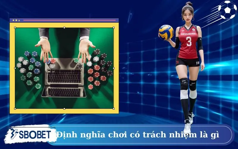 Định nghĩa chơi có trách nhiệm là gì
