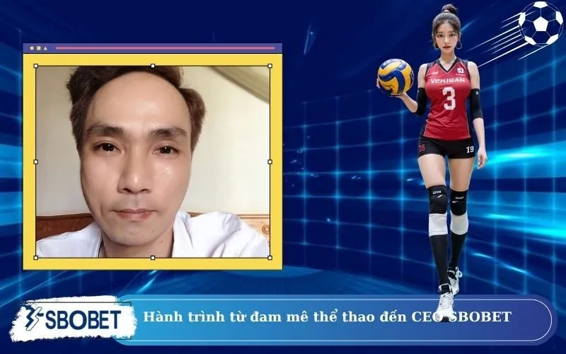 Hành trình từ đam mê thể thao đến CEO SBOBET