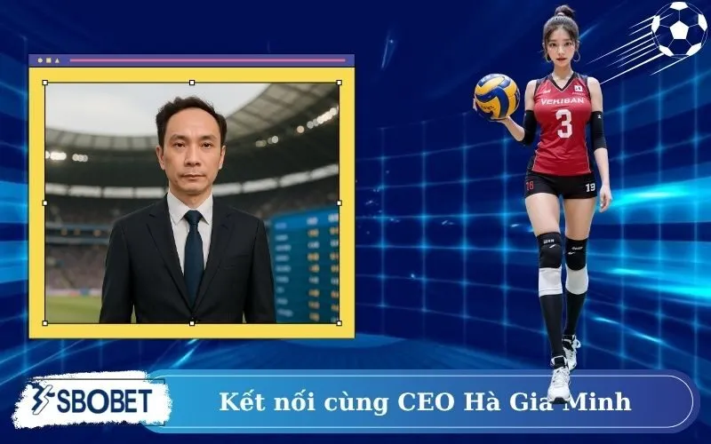 Kết nối cùng CEO Hà Gia Minh