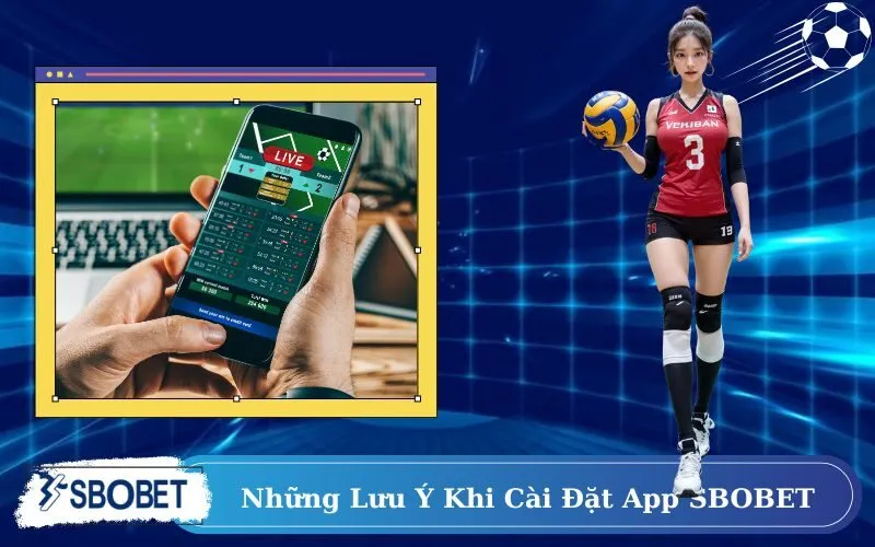 Những Lưu Ý Khi Cài Đặt App SBOBET