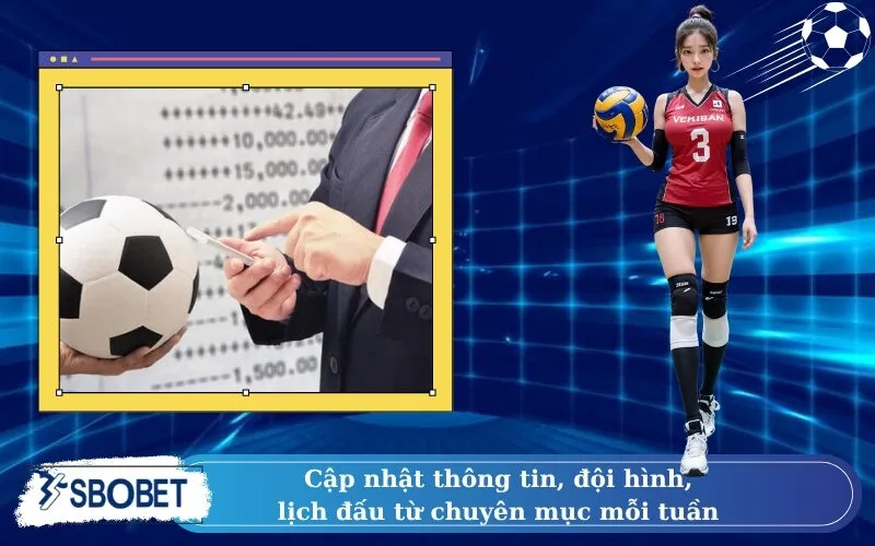 Cập nhật thông tin, đội hình, lịch đấu từ chuyên mục mỗi tuần