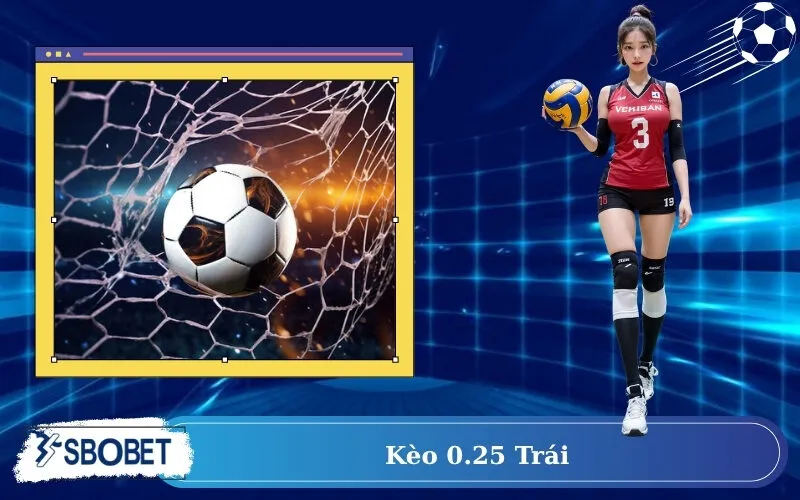 Kèo 0.25 trái