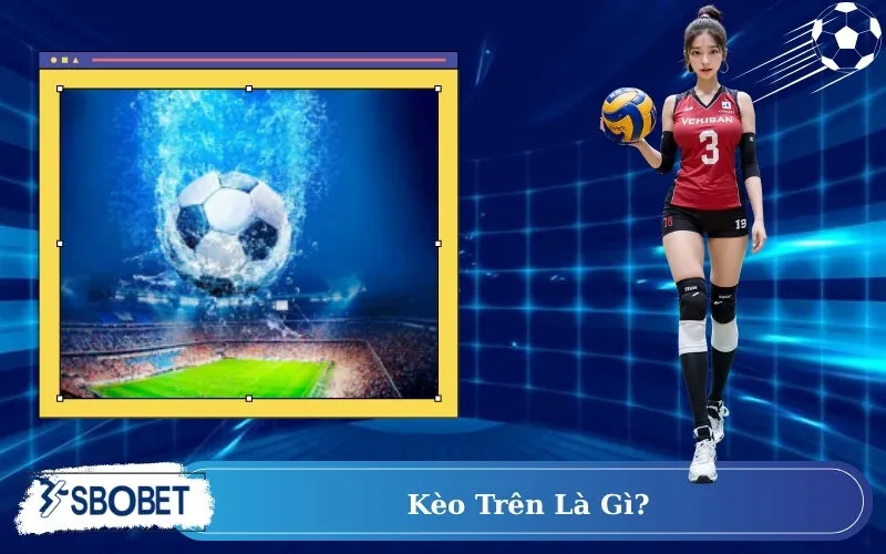 Kèo trên là gì