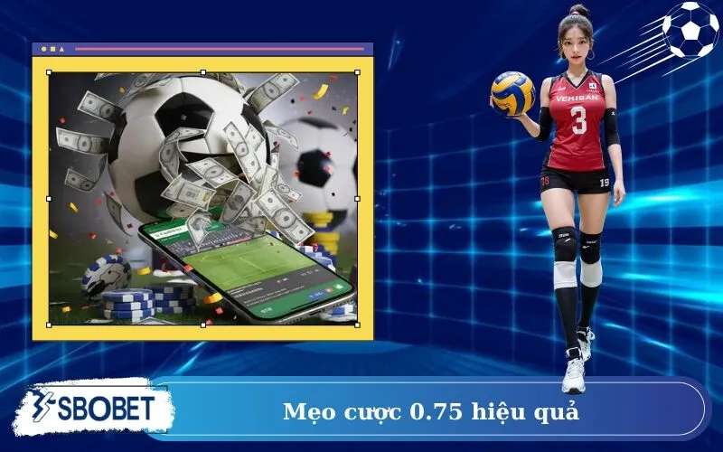 Mẹo cược 0.75 hiệu quả
