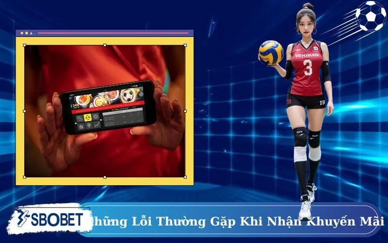 Những Lỗi Thường Gặp Khi Nhận Khuyến Mãi