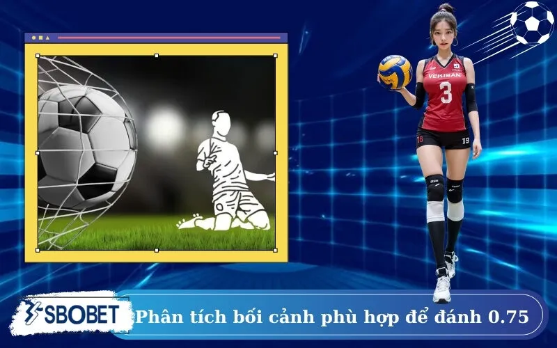 Phân tích bối cảnh phù hợp để đánh 0.75