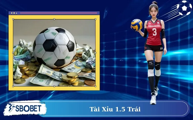 Tài Xỉu 1.5 trái